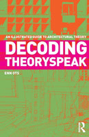 Decoding Theoryspeak : An Illustrated Guide to Architectural Theory-9780415778305