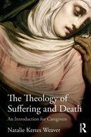 The Theology of Suffering and Death : An Introduction for Caregivers-9780415781084