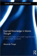 Inspired Knowledge in Islamic Thought : Al-Ghazali's Theory of Mystical Cognition and Its Avicennian Foundation-9780415783071