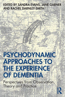 Psychodynamic Approaches to the Experience of Dementia : Perspectives from Observation, Theory and Practice-9780415786652
