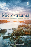 Micro-trauma : A Psychoanalytic Understanding of Cumulative Psychic Injury-9780415800365