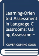 Learning-Oriented Assessment in Language Classrooms : Using Assessment to Gauge and Promote Language Learning-9780415813709