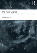 The Anti-Group : Destructive Forces in the Group and their Creative Potential-9780415813747