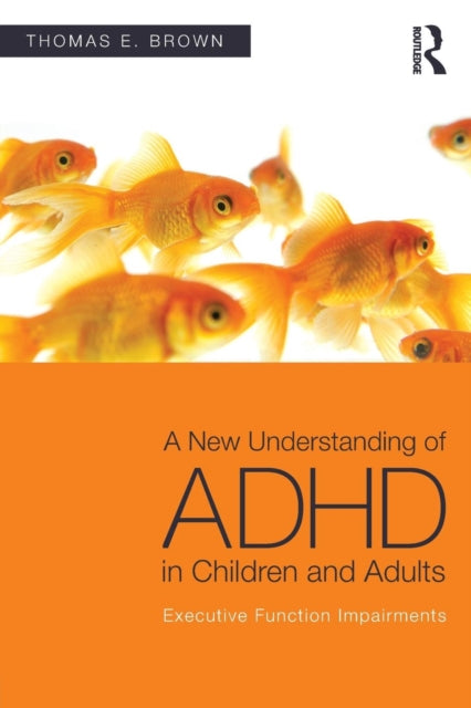 A New Understanding of ADHD in Children and Adults : Executive Function Impairments-9780415814256