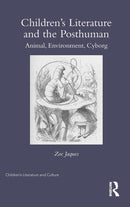 Children's Literature and the Posthuman : Animal, Environment, Cyborg-9780415818438