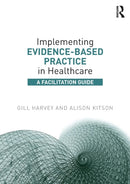 Implementing Evidence-Based Practice in Healthcare : A Facilitation Guide-9780415821926