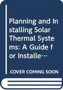 Planning and Installing Solar Thermal Systems : A Guide for Installers, Architects and Engineers, 3rd Edition-9780415821940