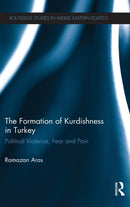 The Formation of Kurdishness in Turkey : Political Violence, Fear and Pain-9780415824187