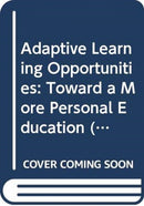 Adaptive Learning Opportunities : Toward a More Personal Education-9780415825337