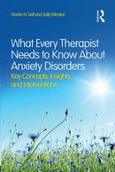 What Every Therapist Needs to Know About Anxiety Disorders : Key Concepts, Insights, and Interventions-9780415828994
