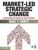 Market-Led Strategic Change : Transforming the process of going to market-9780415834278