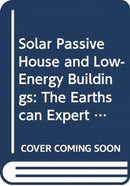 Solar Passive House and Low-Energy Buildings : The Earthscan Expert Guide to Design and Construction-9780415835817