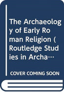 The Archaeology of Early Roman Religion-9780415836647