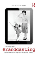 Television Brandcasting : The Return of the Content-Promotion Hybrid-9780415841221