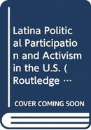 Latina Political Participation and Activism in the U.S.-9780415844598