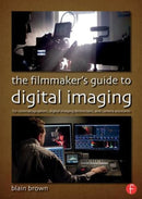 The Filmmaker's Guide to Digital Imaging : for Cinematographers, Digital Imaging Technicians, and Camera Assistants-9780415854115