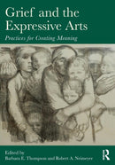 Grief and the Expressive Arts : Practices for Creating Meaning-9780415857192