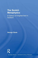 The Scotch Metaphysics : A Century of Enlightenment in Scotland-9780415862844
