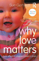 Why Love Matters : How affection shapes a baby's brain-9780415870535