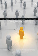 Impression Management in the Workplace : Research, Theory and Practice-9780415871747