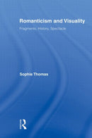 Romanticism and Visuality : Fragments, History, Spectacle-9780415875790