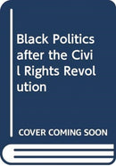 Black Politics after the Civil Rights Revolution-9780415881562