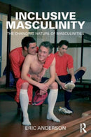 Inclusive Masculinity : The Changing Nature of Masculinities-9780415893909