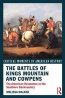 The Battles of Kings Mountain and Cowpens : The American Revolution in the Southern Backcountry-9780415895613