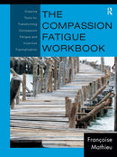 The Compassion Fatigue Workbook : Creative Tools for Transforming Compassion Fatigue and Vicarious Traumatization-9780415897907