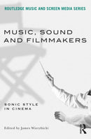 Music, Sound and Filmmakers : Sonic Style in Cinema-9780415898942