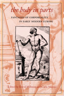 The Body in Parts : Fantasies of Corporeality in Early Modern Europe-9780415916943