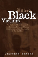 Hitler's Black Victims : The Historical Experiences of European Blacks, Africans and African Americans During the Nazi Era-9780415932950