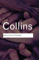 Black Feminist Thought : Knowledge, Consciousness, and the Politics of Empowerment-9780415964722