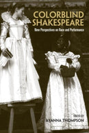 Colorblind Shakespeare : New Perspectives on Race and Performance-9780415978026