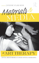 Materials & Media in Art Therapy : Critical Understandings of Diverse Artistic Vocabularies-9780415993135