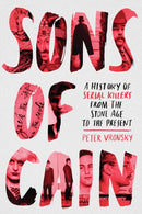 Sons Of Cain : A History of Serial Killers from the Stone Age to the Present-9780425276976