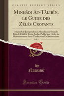 Minhadj At-Talibin, le Guide des Zeles Croyants, Vol. 3: Manuel de Jurisprudence Musulmane Selon le Rite de Chafi'i; Texte Arabe, Publie par Ordre du Gouvernement Avec Traduction Et Annotations (Class-9780428042820