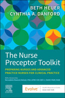 The Nurse Preceptor Toolkit : Preparing Nurses and Advanced Practice Nurses for Clinical Practice-9780443107368