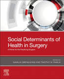Social Determinants of Health in Surgery : A Primer for the Practicing Surgeon-9780443123665