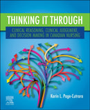 Thinking it Through: Clinical Reasoning, Clinical Judgement, and Decision Making in Canadian Nursing-9780443125263