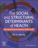The Social and Structural Determinants of Health : Educating Nurses to Advance Health Equity-9780443126819