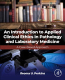 An Introduction to Applied Clinical Ethics in Pathology and Laboratory Medicine : A Case-Based Approach-9780443131882