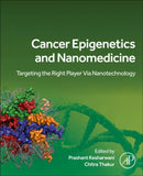 Cancer Epigenetics and Nanomedicine : Targeting the Right Player via Nanotechnology-9780443132094