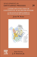 Landscape Evolution of Continental-Scale River Systems : A Case Study of North America's Pre-Pleistocene Bell River Basin Volume 24-9780443133046