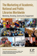 The Marketing of Academic, National and Public Libraries Worldwide : Marketing, Branding, Community Engagement-9780443134357