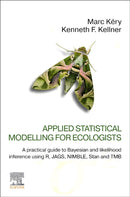 Applied Statistical Modelling for Ecologists : A Practical Guide to Bayesian and Likelihood Inference Using R, JAGS, NIMBLE, Stan and TMB-9780443137150