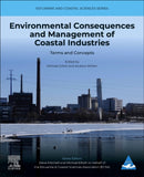 Environmental Consequences and Management of Coastal Industries : Terms and Concepts Volume 3-9780443137525
