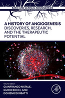 A History of Angiogenesis : Discoveries, Research and the Therapeutic Potential-9780443139796