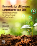 Bioremediation of Emerging Contaminants from Soils : Soil Health Conservation for Improved Ecology and Food Security-9780443139932