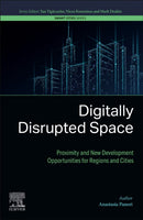 Digitally Disrupted Space : Proximity and New Development Opportunities for Regions and Cities-9780443141508
